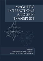 Almadena Chtchelkanova, Stuart A Wolf, Almadena Chtchelkanova, Yves Idzerda, Stuart Wolf, Stuart A Wolf... - Magnetic Interactions and Spin Transport