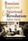 Heather J Coleman, Heather J. Coleman, Coleman Heather J - Russian Baptists and Spiritual Revolution, 1905-1929
