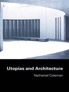 Nathaniel Coleman, Nathaniel (University of Newcastle Upon T Coleman, Nathaniel (University of Newcastle Upon Tyne Coleman, Coleman Nathaniel - Utopias and Architecture