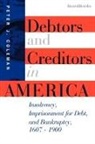 Peter J. Coleman - Debtors and Creditors in America: Insolvency, Imprisonment for Debt, and Bankruptcy, 1607-1900