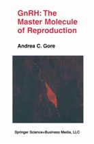 Andrea C Gore, Andrea C. Gore - GnRH: The Master Molecule of Reproduction