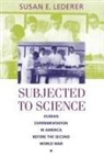 Lederer, Susan E Lederer, Susan E. Lederer, Susan E. (Robert Turell Professor of Medical History and Bioethics Lederer - Subjected to Science