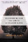 Kant, Immanuel Kant, Kant Immanuel - Religion Within the Limits of Reason Alone