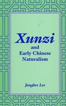 Janghee Lee - Xunzi And Early Chinese Naturalism