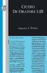 Cicero, Marcus Tullius Cicero, Cicero Marcus Tullius, A S Wilkins, A. S. Wilkins - Cicero: De Oratore I-III