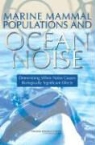 Committee on Characterizing Biologically, Committee on Characterizing Biologically Significa, Committee on Characterizing Biologically Significant Marine Mammal Behavior, Division On Earth And Life Studies, National Research Council, Ocean Studies Board... - Marine Mammal Populations and Ocean Noise