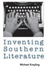 Michael Kreyling - Inventing Southern Literature