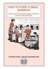 Lena Karlsson - How to Start a Small Business. a Manual for Community Workers Assisting Persons with Disabilities