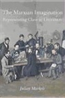 Julian Markels, Julian Markets - The Marxian Imagination: Representing Class in Literature