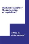 Anders Aslund - Market Socialism or the Restoration of Capitalism?
