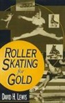 David H Lewis, David H. Lewis - Roller Skating for Gold