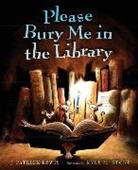 Lewis J. Patrick Lewis, J. Patrick Lewis, Stone Kyle M. Stone, Kyle M. Stone - Please Bury Me in the Library