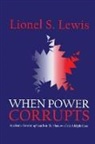 Lionel S. Lewis, Lionel Smithett Lewis, Lionel S. Lewis, Lionel Smithett Lewis, Lewis Lionel S. - When Power Corrupts
