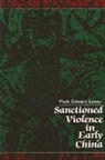 Mark Edward Lewis - Sanctioned Violence in Early China