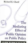 Richard E Chard, Richard E. Chard - The Mediating Effects of Public Opinion on Public Policy