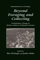 Be Fitzhugh, Ben Fitzhugh, Habu, Habu, Junko Habu - Beyond Foraging and Collecting