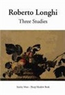Roberto Longhi - Three Studies