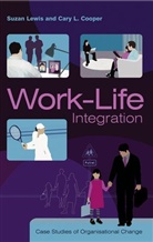 Cary Cooper, Cary L. Cooper, S Lewis, Susan Lewis, Suzan Lewis, Suzan Cooper Lewis... - Work-Life Integration - Case Studies of Organisational Change
