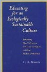 C. A. Bowers - Educating for an Ecologically Sustainable Culture