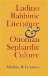 Matthias B Lehmann, Matthias B. Lehmann, Lehmann Matthias B - Ladino rabbinic literature and