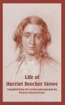 Charles Edward Stowe - Life of Harriet Beecher Stowe (From Her Letters and Journals)