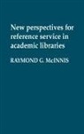 Raymond Mcinnis, Raymond G McInnis, Raymond G. McInnis, Unknown - New Perspectives for Reference Service in Academic Libraries