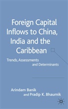 Banik, A Banik, A. Banik, Arindam Banik, Arindam Bhaumik Banik, P Bhaumik... - Foreign Capital Inflows to China, India and the Caribbean