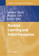 Ferda Alpaslan, Ferda Alpaslan et al, Bruno Apolloni, Ashis Ghosh, Ashish Ghosh, Lakhmi C. Jain... - Machine Learning and Robot Perception