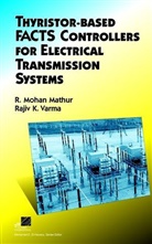 Mathur, R Mathur, R Moha Mathur, R Mohan Mathur, R. M. Mathur, R. Mohan Mathur... - Thyristor-Based Facts Controllers for Electrical Transmission Systems