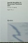 Lisa E. Bloom, Lisa E. (University of California Bloom, BLOOM LISA E, Lisa E. Bloom - Jewish Identities in American Feminist Art