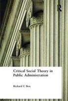 Richard C Box, Richard C. Box - Critical Social Theory in Public Administration