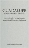 Timothy Matovina, Timothy M. Matovina - Guadalupe And Her Faithful