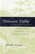 Gabrielle M Lanier, Gabrielle M. Lanier, Gabrielle M. (Assistant Professor Lanier - The Delaware Valley in the Early Republic