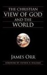 James Orr - The Christian View of God and the World