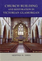 Geoffrey Orrin, Geoffrey R Orrin, Geoffrey R. Orrin, ORRIN GEOFFREY R - Church Building and Restoration in Victorian Glamorgan, 1837-1901