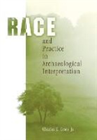 Jr, Jr., Charles E. Orser Jr., Charles E. Orser, Charles E. Jr. Orser, Jr. Orser... - Race and Practice in Archaeological Interpretation