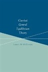 Lionel W Mckenzie, Lionel W. Mckenzie - Classical General Equilibrium Theory
