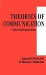 Armand Mattelart, Armand Mattelart Mattelart, Michele Mattelart, Mattelart Armand, Mattelart Michele - Theories of Communication