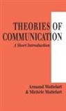 Armand Mattelart, Armand Mattelart Mattelart, Michele Mattelart, Mattelart Armand, Mattelart Michele - Theories of Communication