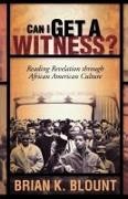 Blount, Brian K. Blount, Brian K. Blount - Can I Get A Witness? Reading Revelation Through African American Culture