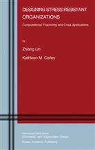 Kathleen M Carley, Kathleen M. Carley, Zhiang Lin, Zhiang (John Lin, Zhiang (John) Lin - Designing Stress Resistant Organizations