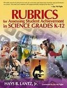 Hays B Lantz, Hays B B Lantz, Hays B. Lantz, Hays Blaine Lantz - Rubrics for Assessing Student Achievement in Science Grades K-12