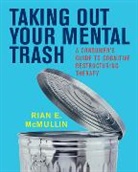 Rian McMullin, Rian E. McMullin, McMullin Rian E. - Taking Out Your Mental Trash: A Consumer's Guide to Cognitive Restructuring Therapy