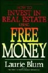 Laurie Blum - How to Invest in Real Estate Using Free Money