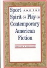 C Massenger, C. Massenger, Christian Messenger, Christian K. Messenger - Sport and the Spirit of Play in Contemporary American Fiction