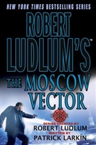 Patrick Larkin, Robert Ludlum, Robert Ludlum - The Moscow Vector