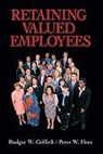 Rodger W Griffeth, Rodger W. Griffeth, Rodger W. Hom Griffeth, Griffeth Rodger W., Peter W Hom, Peter W. Hom... - Retaining Valued Employees