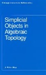 J. P. May, J. Peter May - Simplicial Objects in Algebraic Topology