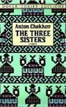 A. P. Chekhov, Anton Chekhov, Anton Pavlovich Chekhov, Dover Thrift Editions - The Three Sisters