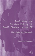 H Larsen, H. Larsen, Henrik Larsen - Analysing the Foreign Policy of Small States in the Eu